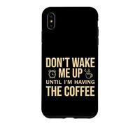Custodia per iPhone XS Max Don't Wake Me Up Until I'm Having The Coffee