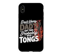 Custodia per iPhone XS Max DON'T WORRY DAD'S GOT THIS PROBABLY WITH TONGS