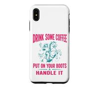 Custodia per iPhone XS Max Drink Some Coffee Put On Your Boots & Handle It