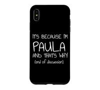 Custodia per iPhone XS Max È perché sono Paula e ecco perché nome divertente