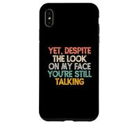 Custodia per iPhone XS Max Eppure, nonostante lo sguardo sul mio viso, stai ancora parlando