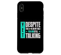 Custodia per iPhone XS Max Eppure, nonostante lo sguardo sulla mia faccia, stai ancora parlando