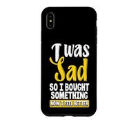 Custodia per iPhone XS Max Ero triste, quindi ho comprato qualcosa ora mi sento meglio Shopaholic