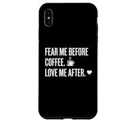 Custodia per iPhone XS Max Fear Me Before Coffee Love After Funny Caffeine Humor Tee