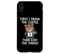 Custodia per iPhone XS Max First I Drink The Coffee Then I Do The Things