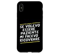 Custodia per iPhone XS Max Frasi "Se volessi essere paziente mi avesse ricoverato"