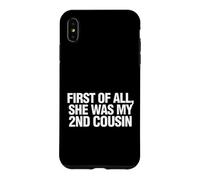 Custodia per iPhone XS Max Funny Daying First All She Was My Cousin