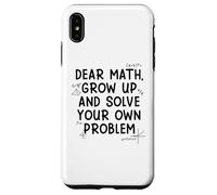 Custodia per iPhone XS Max Funny Dear Math Grow Up Solve Your Problems Teens Trendy