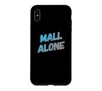 Custodia per iPhone XS Max Funny Mall Lover Mall Alone Messaggi di testo Citazioni divertenti del centro commerciale