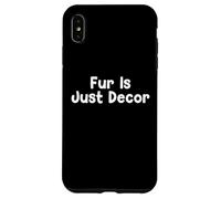 Custodia per iPhone XS Max Funny Pet Humor Design Fur Is Just Decor Daily Everyday Tees
