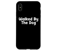 Custodia per iPhone XS Max Funny Pet Humor Design Walked By The Dog Daily Everyday Tees