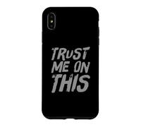 Custodia per iPhone XS Max Funny TlTrust Me On This Funny Messages Citazioni umoristiche divertenti