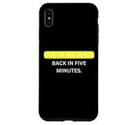 Custodia per iPhone XS Max Fuori dalla mia testa. Torna tra cinque minuti. per Sarcastic People