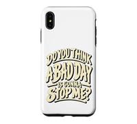 Custodia per iPhone XS Max Grafica motivazionale "Do You Think a Bad Day Is Gonna Stop Me"