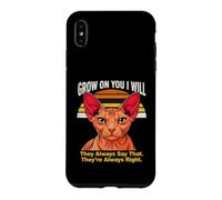 Custodia per iPhone XS Max Grow On You I Will Sphynx Cat Lo dicono sempre