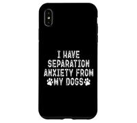 Custodia per iPhone XS Max Ho l'ansia da separazione dai miei cani Funny Dog Lover