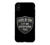 Custodia per iPhone XS Max Hold On Let Me Overthink This Funny Overthinker Joke Citazione