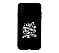 Custodia per iPhone XS Max I Can't My Kid Has Practice A Game Or Something