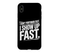 Custodia per iPhone XS Max I DON'T TEXT BACK FAST I SHOW UP FAST