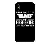 Custodia per iPhone XS Max I Have Two Titles Dad And Firefighter Funny Father