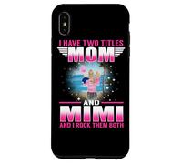 Custodia per iPhone XS Max I Have Two Titles Mom And Mimi for Mothers Day
