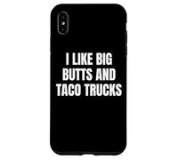 Custodia per iPhone XS Max I Like Big Butts Taco Trucks Funny Bold Humor Design