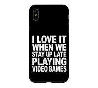 Custodia per iPhone XS Max I Love It When We Stay Up Late Playing Video Games