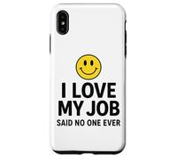 Custodia per iPhone XS Max I Love My Job Said No One Ever Funny Office Humor apparel