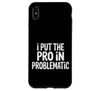 Custodia per iPhone XS Max I Put The Pro In Problematic Dramatic Chaos Sarcasm -