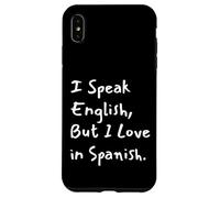 Custodia per iPhone XS Max I Speak English But I Love In Spanish Funny Bilingual