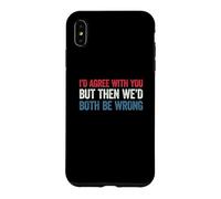 Custodia per iPhone XS Max I'd agree with you but then We'd both be wrong