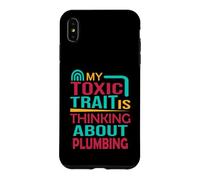 Custodia per iPhone XS Max Idraulico Divertente Il mio tratto tossico sta pensando a idraulico