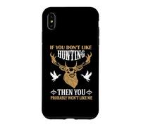Custodia per iPhone XS Max If You Don't Like Hunting You Probably Don't Like Me Hunter