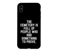Custodia per iPhone XS Max il cimitero è pieno di persone che avevano qualcosa da dimostrare