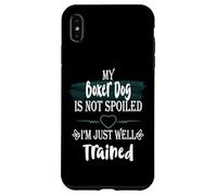 Custodia per iPhone XS Max Il mio cane boxer non è viziato Sono un animale domestico divertente ben addestrato