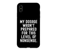 Custodia per iPhone XS Max il mio dosaggio non era preparato per questo livello di sciocchezze Divertente
