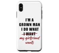 Custodia per iPhone XS Max I'm a Grown Man I Do What... My Girlfriend Wants Humor