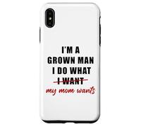 Custodia per iPhone XS Max I'm a Grown Man I Do What... My Mom Wants Humor