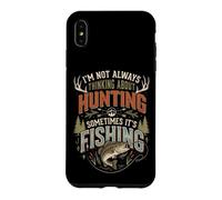 Custodia per iPhone XS Max I'm Not Always Thinking About Hunting Sometimes It's Fishing