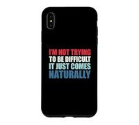 Custodia per iPhone XS Max I'm Not Trying To Be Difficult It Just Comes Naturally