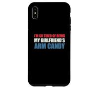 Custodia per iPhone XS Max I'm so tired of being my girlfriend's arm candy