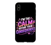 Custodia per iPhone XS Max I'M THE CALM BEFORE YOUR CONSEQUENCES