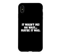 Custodia per iPhone XS Max It Wasn't Me Oh Wait Maybe It Was - Sarcastic Joke