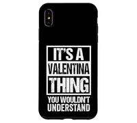 Custodia per iPhone XS Max It's A Valentina Thing You Wouldn't Understand - First Name