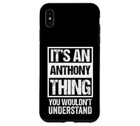 Custodia per iPhone XS Max It's An Anthony Thing You Wouldn't Understand First Name