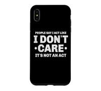 Custodia per iPhone XS Max La gente dice che mi comporto come se non mi importasse non è un atto