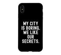 Custodia per iPhone XS Max la mia città è noiosa ci piacciono i nostri segreti Witty Observational