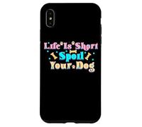Custodia per iPhone XS Max La vita è breve: viziate il vostro simpatico amante dei cani