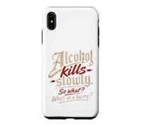 Custodia per iPhone XS Max L'alcol ti uccide lentamente." "Allora cosa?, Chi ha fretta?"
