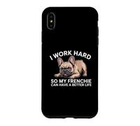 Custodia per iPhone XS Max Lavoro duro perché il mio francese possa avere una vita migliore Funny Dog